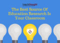 The Best Source Of Education Research Is Your Classroom